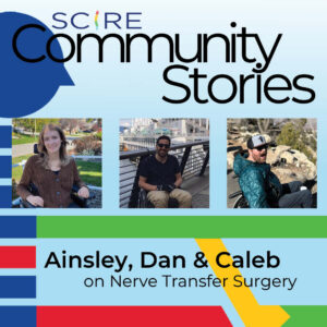 thumbnail with text: SCIRE Community Stories | Ainsley, Dan & Caleb on Nerve Transfer Surgery